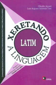 Xeretando a linguagem - Latim, livro de Cláudio Aquati, Luis Augusto Schmidt Totti