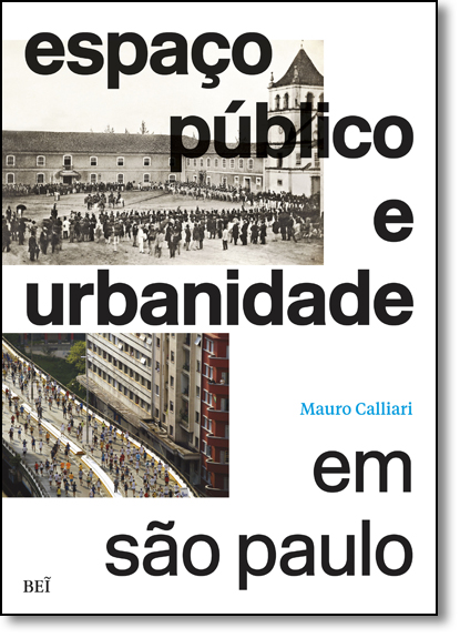 Espaço Público e Urbanidade em São Paulo - Edição Bilíngue Português Inglês, livro de Mauro Calliari