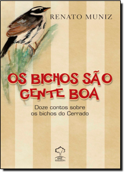 Bichos São Gente Boa, Os: Doze Contos Sobre os Bichos Do Cerrado, livro de Renato Muniz