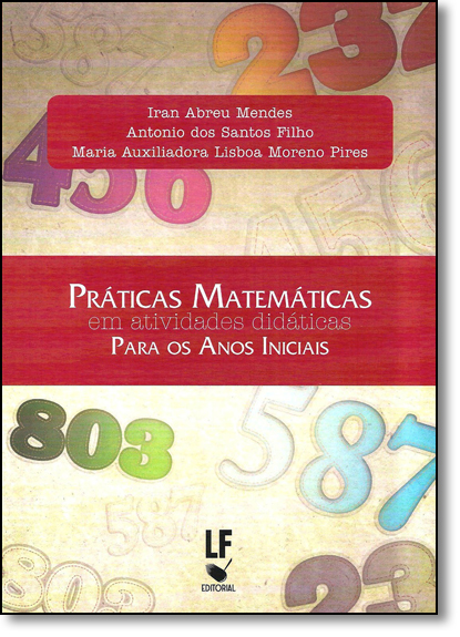Práticas Matemáticas em Atividades Didáticas Para os Anos Iniciais, livro de Iran Abreu Mendes