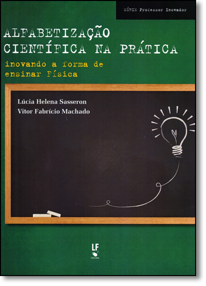 Alfabetização Científica na Prática: Inovando a Forma de Ensinar Física, livro de Lucia Helena Sasseron