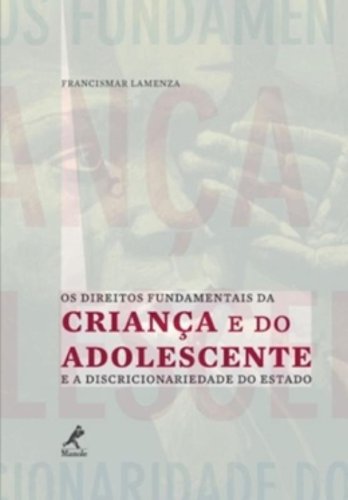 Os direitos fundamentais da criança e do adolescente e a discrionariedade do estado, livro de Lamenza, Francismar