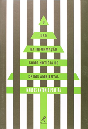 O uso da informação como notícia do crime ambiental, livro de Pereira, Marcos Antonio 