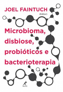 Microbioma, Disbiose, Probióticos e Bacterioterapia, livro de Joel Faintuch