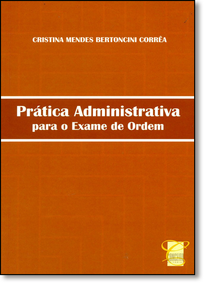 Prática Admnistrativa Para o Exame da Ordem, livro de Cristina Mendes Bertoncini Corrêa
