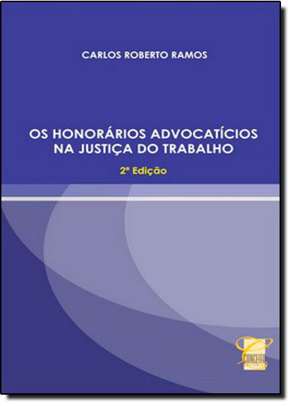 Honorários Advocatícios na Justiça do Trabalho, Os, livro de Carlos Roberto Ramos