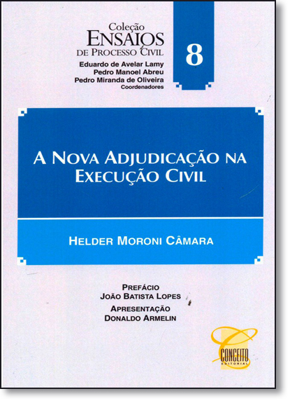 Nova Adjudicação na Execução Civil, A - Vol.8 - Coleção Ensaios de Processo Civil - Vol.8, livro de Helder Moroni Câmara