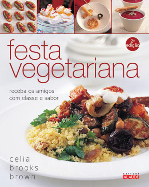 Festa Vegetariana: Receba os Amigos com Classe e Sabor, livro de Celia Books Brown