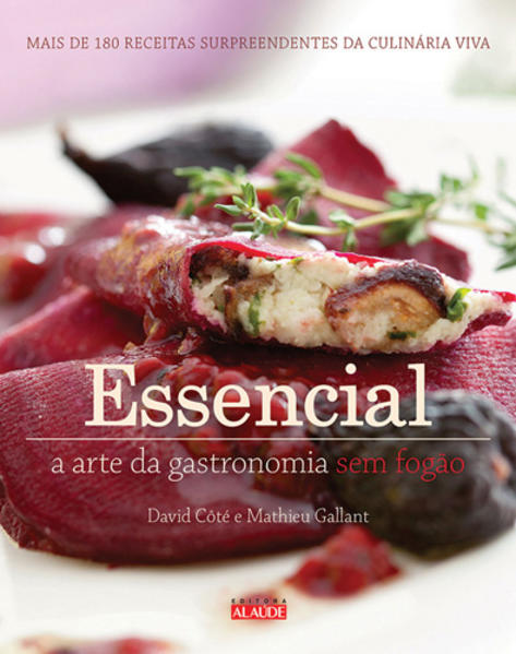 Essencial. A arte da gastronomia sem fogão, livro de David Côté, Mathieu Gallant
