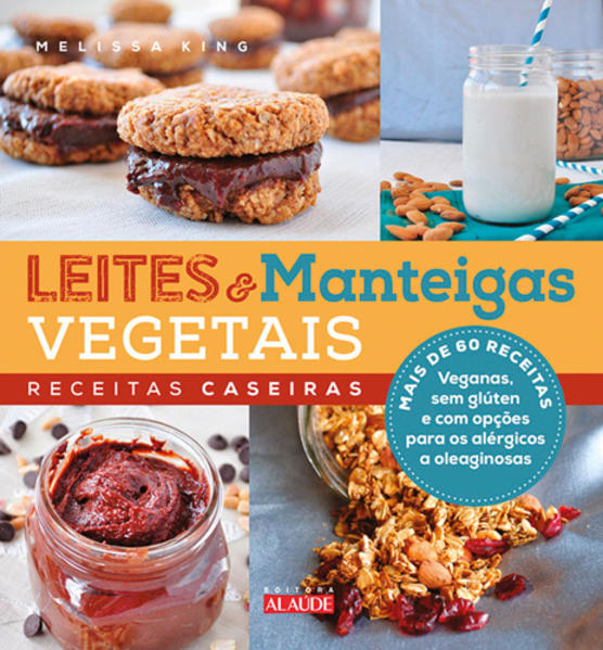 Leites e Manteigas Vegetais: Receitas Caseiras, livro de Melissa King