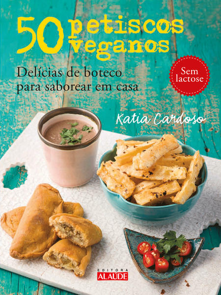 50 petiscos veganos. Delícias de boteco para saborear em casa, livro de Katia Cardoso