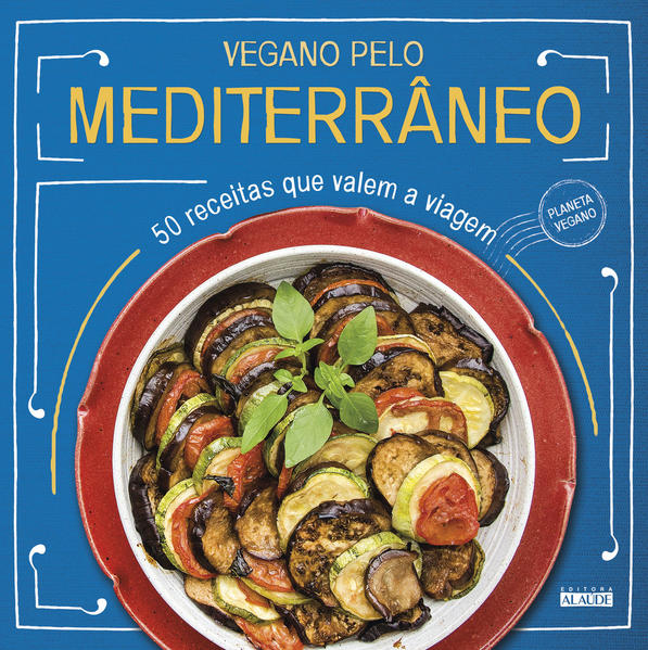 Vegano pelo Mediterrâneo. 50 receitas que valem a viagem, livro de 