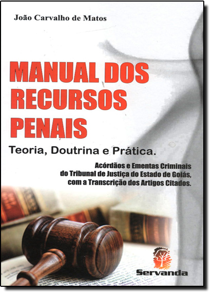 Manual dos Recursos Penais: Teoria, Doutrina e Prática, livro de João Carvalho de Matos
