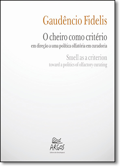 Cheiro Como Critério: O em Direção a Uma Política Olfatória em Curadoria, livro de Gaudêncio Fidelis