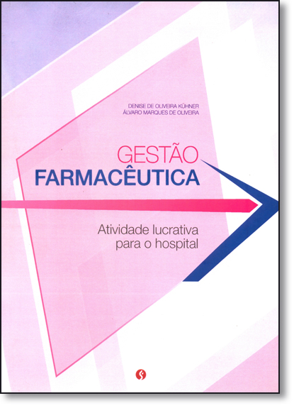 Gestão Farmacêutica: Atividade Lucrativa Para o Hospital, livro de Denise de Oliveira Kuhner