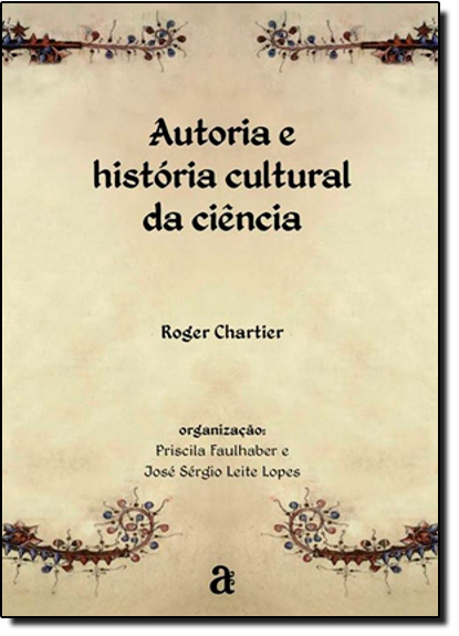Autoria e História Cultural da Ciência, livro de Roger Chartier