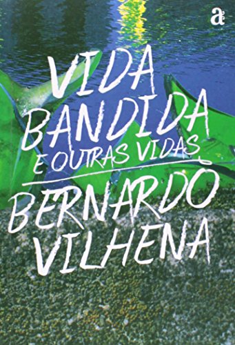 Vida Bandida e Outras Vidas, livro de Bernardo Vilhena