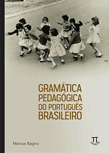 Gramática Pedagógica do Português Brasileiro, livro de Marcos Bagno