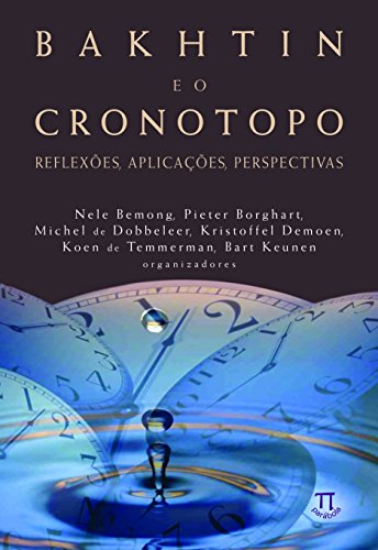 Bakhtin e o Cronotopo. Reflexões, Aplicações, Perspectivas - Volume 1, livro de Nele Bemong