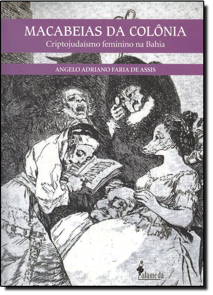 Macabeias da Colônia: Criptojudaísmo Feminino na Bahia, livro de Angelo Adriano Faria de Assis
