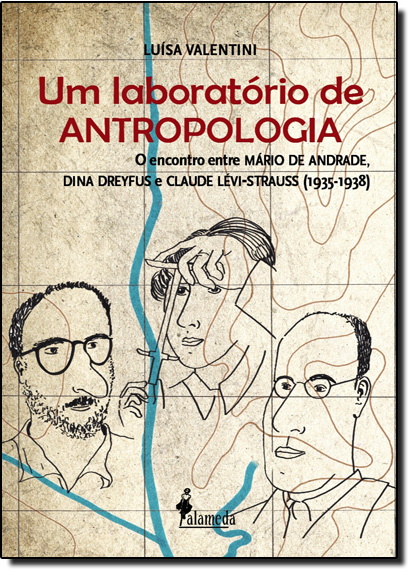 Laboratório de Antropologia, Um: O Encontro Entre Mário de Andrade, Dina Dreyfus e Claude Lévi-strauss: 1935-1938, livro de Luísa Valentini