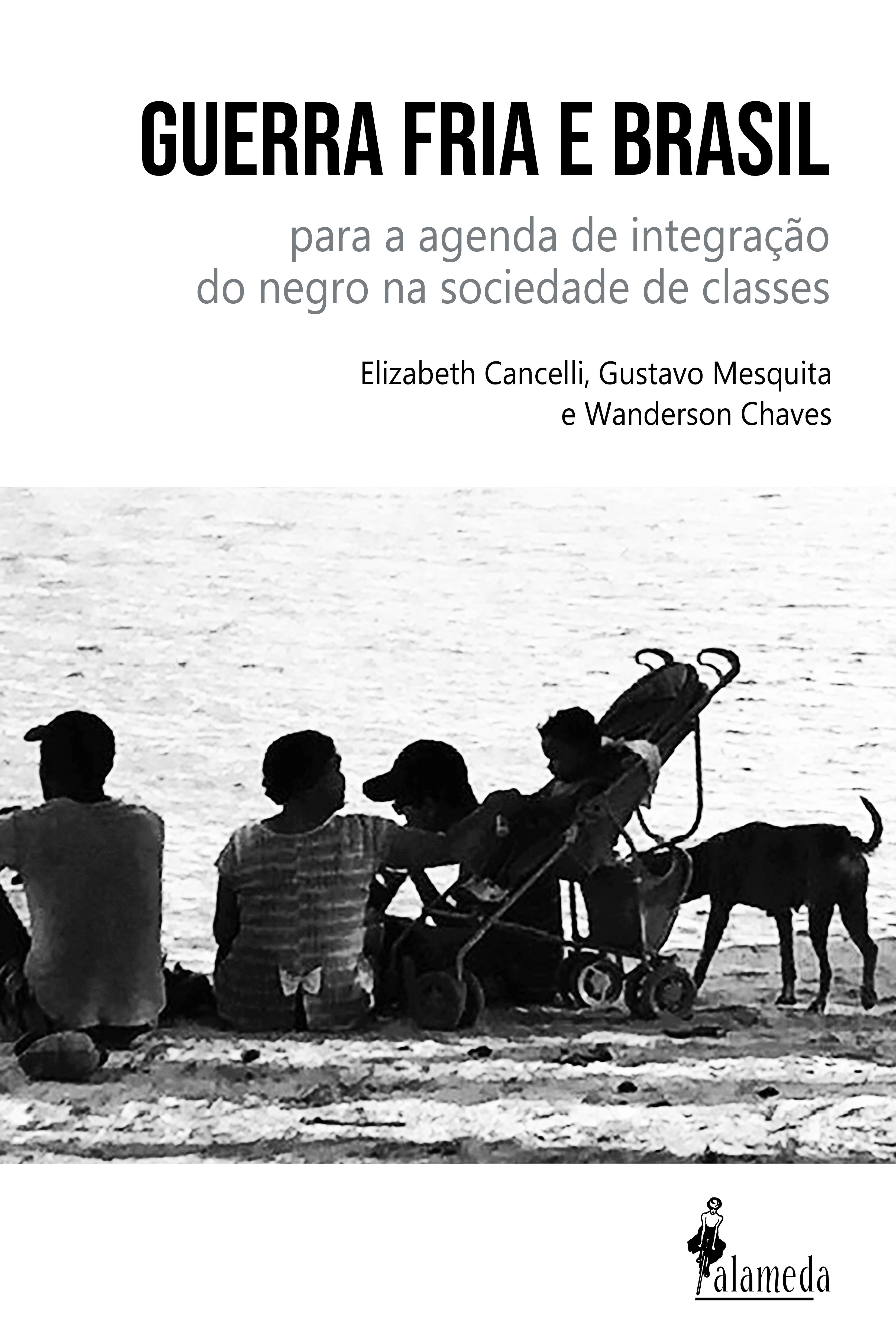 Guerra fria e Brasil. Para a agenda de integração do negro na sociedade de classes, livro de Elizabeth Cancelli, Gustavo Mesquita, Wanderson Chaves