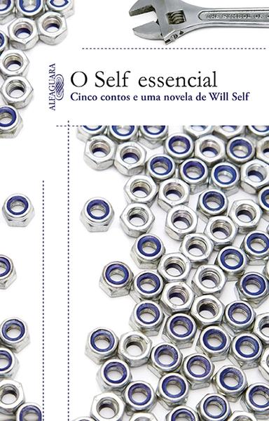Self Essencial, O: Cinco Contos e Uma Novela de Will Self, livro de Will Self