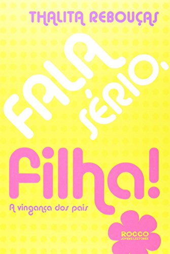 FALA SERIO, FILHA ! - A VINGANCA DOS PAIS, livro de REBOUCAS, THALITA