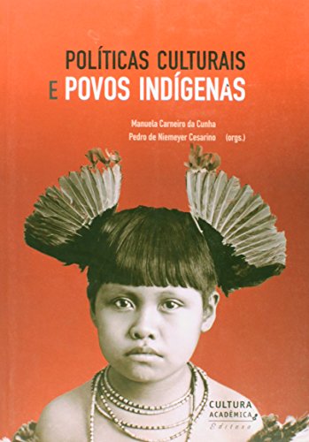 Políticas culturais e povos indígenas, livro de Pedro de Niemeyer Cesarino (Org.), Manuela Carneiro da Cunha (Org.)