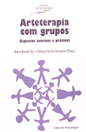 Arteterapia com grupos: aspectos teóricos e práticos, livro de MAÍRA BONAFÉ SEI E TATIANA FECCHIO GONÇALVES
