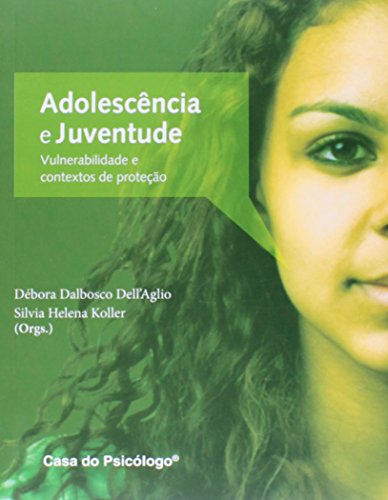Adolescência e Juventude Brasileira: Vulnerabilidade e Contextos de Proteção , livro de Silvia Koller e Débora Dalbosco