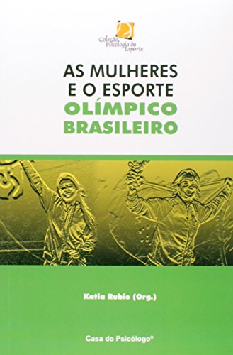 As Mulheres e o Esporte Olímpico Brasileiro, livro de KATIA RUBIO