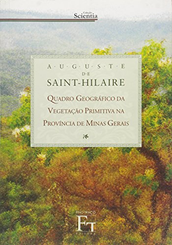Quadro Geográfico da Vegetação Primitiva na Província de Minas Gerais, livro de Auguste de Saint- Hilaire, Maria Das Graças Lins Brandão