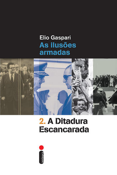 Ditadura Escancarada, A : As Ilusões Armadas - Vol.2, livro de Elio Gaspari