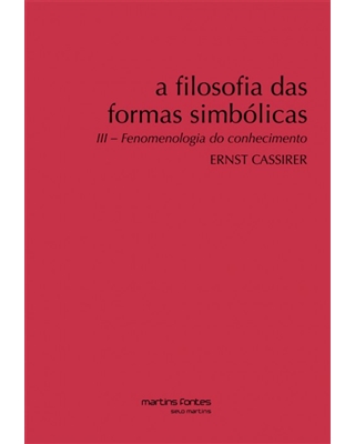 Filosofia das formas simbólicas III - Fenomenologia do conhecimento, livro de Cassirer, Ernst