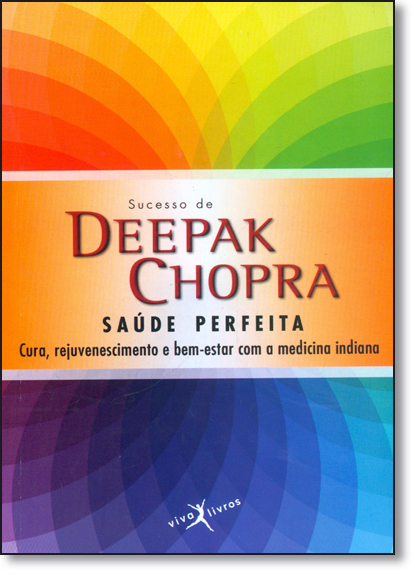 Saúde Perfeita: Cura, Rejuvenescimento e Bem-estar Con a Medicina Indiana, livro de Deepack Chopra