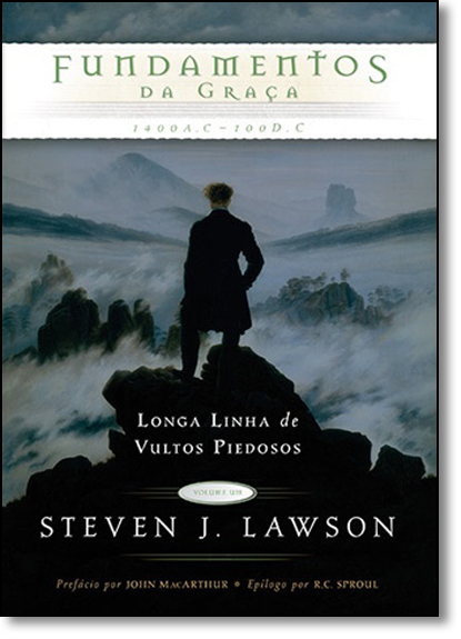 Fundamentos da Graça: 1400 A.c - 100 D.c - Longa Linha de Vultos Piedosos, livro de Steven J. Lawson