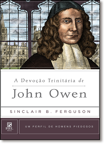 Devoção Trinitária de John Owen: Um Perfil de Homens Piedosos, livro de Sinclair B. Ferguson