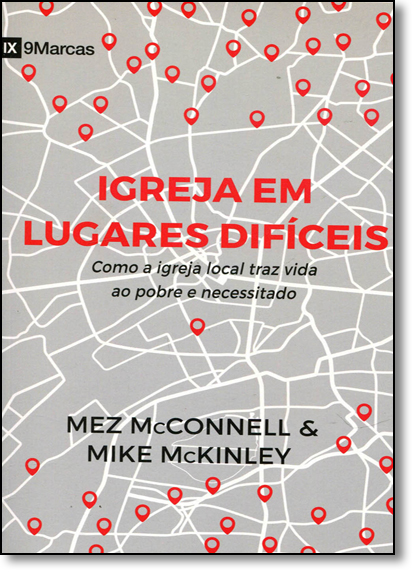 Igreja em Lugares Difíceis: Como a Igreja Local Traz Vida ao Pobre e Necessitado, livro de Mez Mcconnell