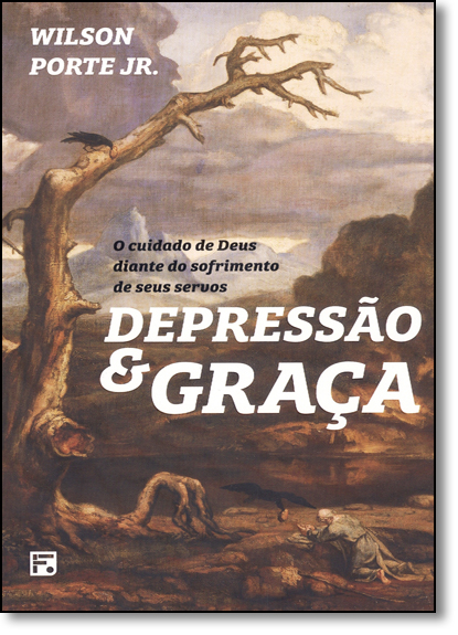 Depressão e Graça: A Graça de Deus Diante do Sofrimento Vivenciado por Pessoas na Bíblia, livro de Wilson Porte Júnior