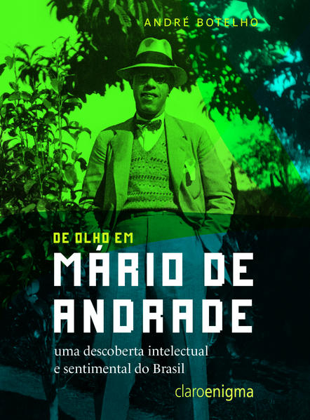 DE OLHO EM MÁRIO DE ANDRADE - Uma descoberta intelectual e sentimental do Brasil, livro de André Botelho