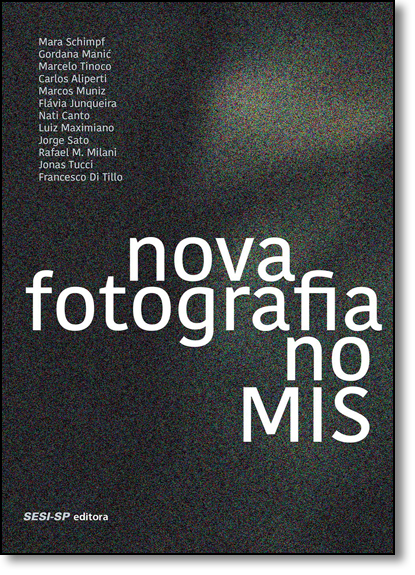 Nova Fotografia no Mis: 2012-2013 - Coleção Exposições, livro de SESI-SP