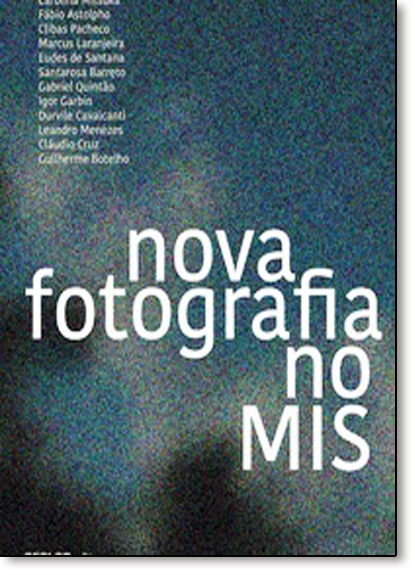 Nova Fotografia no Mis: 2014 - 2015 - Coleção Exposições, livro de SESI-SP