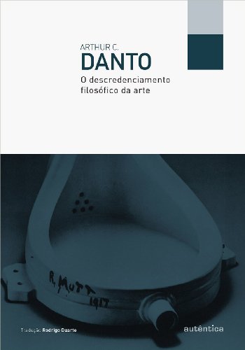 O Descredenciamento Filosófico da Arte, livro de Arthur C. Danto