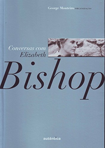 Conversa com Elizabeth Bishop, livro de George Monteiro