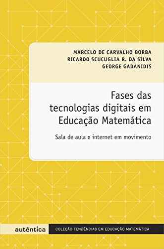 Fases das Tecnologias Digitais em Educação Matemática, livro de George Gadanidis, Marcelo de Carvalho Borba, Ricardo Scucuglia Rodrigues da Silva