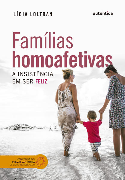 Famílias Homoafetivas. A Insistência em Ser Feliz, livro de Lícia Loltran
