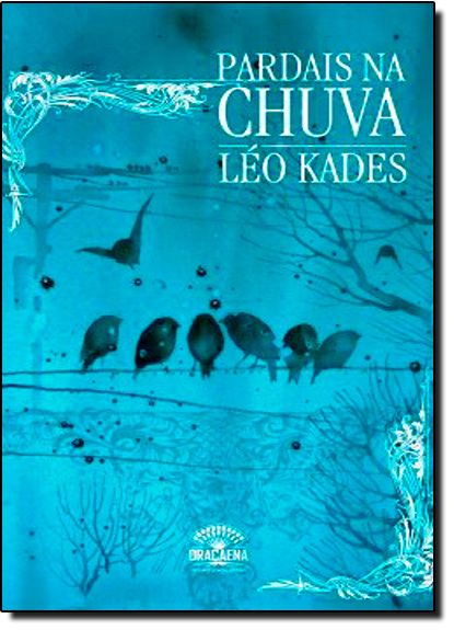 Pardais na Chuva: Uma Reflexão Poética Sobre o Amor, a Natureza e Solidão, livro de Léo Kades