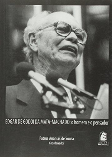 Edgar de Godoi da Mata-Machado. O Homem e o Pensador, livro de Patrus Ananias de Souza