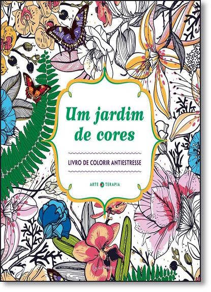 Jardim de Cores, Um: Livro de Colorir Antiestresse, livro de Sally Moret